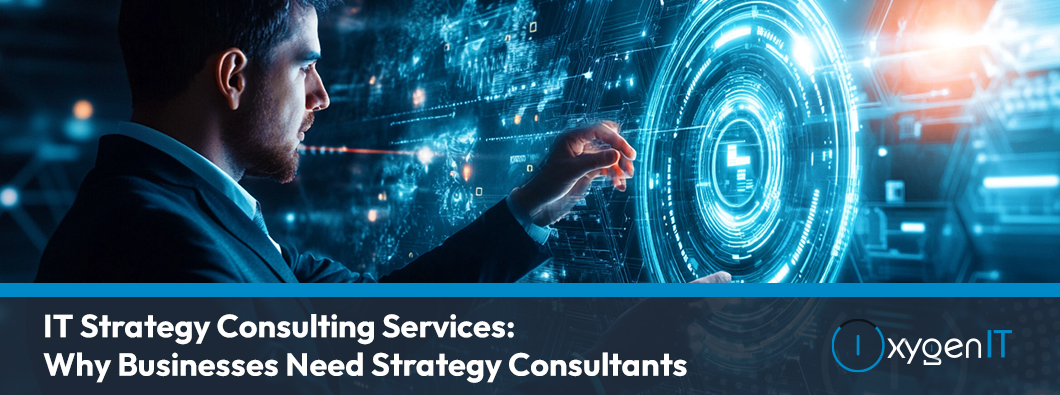 IT Strategy Consulting Services: Why Businesses Need Consultants
